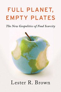 cover of the book Full planet, empty plates : the new geopolitics of food scarcity