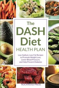 cover of the book The DASH diet health plan : low-sodium, low-fat recipes to promote weight loss, lower blood pressure, and help prevent diabetes