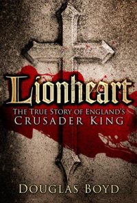 cover of the book Lionheart: The True Story of England’s Crusader King