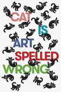 cover of the book Cat is art spelled wrong : essays