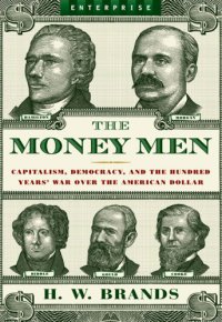 cover of the book The Money Men: Capitalism, Democracy, and the Hundred Years' War Over the American Dollar