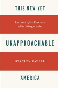 cover of the book This New Yet Unapproachable America: Lectures after Emerson after Wittgenstein (Frederick Ives Carpenter lectures ;)