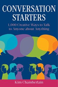 cover of the book Conversation Starters : 1,000 Creative Ways to Talk to Anyone about Anything