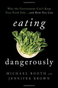 cover of the book Eating Dangerously: Why the Government Can't Keep Your Food Safe ... and How You Can