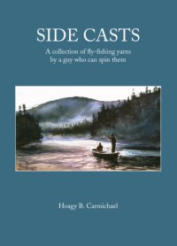 cover of the book Side Casts: A Collection of Fly-Fishing Yarns by a Guy Who Can Spin Them