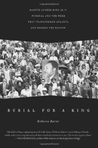 cover of the book Burial for a King : Martin Luther King Jr.'s funeral and the week that transformed Atlanta and rocked the nation