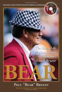 cover of the book Bear : the Hard Life & amp ; Good Times of Alabama's Coach Bryant