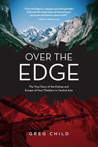 cover of the book Over the edge : the true story of the kidnap and escape of four climbers in Central Asia