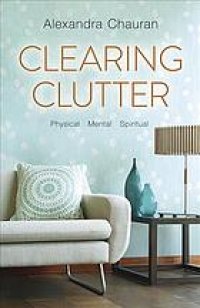 cover of the book Clearing Clutter: Physical, Mental, and Spiritual