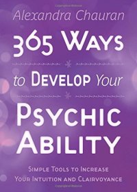 cover of the book 365 Ways to Develop Your Psychic Ability: Simple Tools to Increase Your Intuition & Clairvoyance