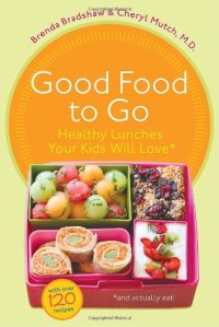 cover of the book Good Food to Go: Healthy Lunches Your Kids Will Love