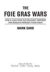 cover of the book The Foie Gras Wars: How a 5,000-Year-Old Delicacy Inspired the World's Fiercest Food Fight