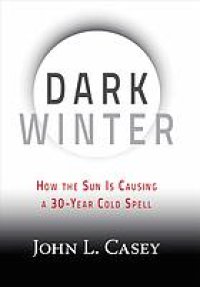 cover of the book Dark winter : how the sun is causing a 30-year cold spell