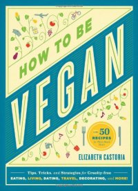 cover of the book How to Be Vegan: Tips, Tricks, and Strategies for Cruelty-Free Eating, Living, Dating, Travel, Decorating, and More