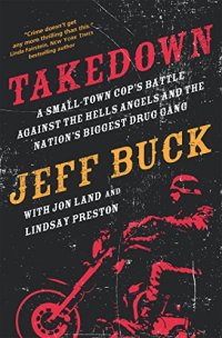 cover of the book Takedown: A Small-Town Cop's Battle Against the Hells Angels and the Nation's Biggest Drug Gang: A Small-Town Cop’s Battle Against the Hells Angels and the Nation’s Biggest Drug Gang