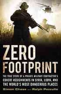 cover of the book Zero footprint : the true story of a private military contractor's covert assignments in Syria, Libya, and the world's most dangerous places