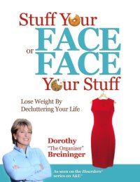 cover of the book Stuff Your Face or Face Your Stuff: The Organized Approach to Lose Weight by Decluttering Your Life