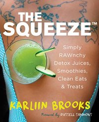 cover of the book The squeeze : simply RAWnchy, detox juices, smoothies, clean eats & treats