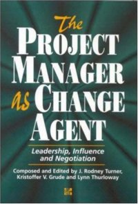 cover of the book The Project Manager As Change Agent: Leadership, Influence and Negotiation