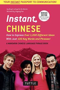 cover of the book Instant Chinese : How To Express Over 1,000 Different Ideas With Just 100 Key Words And Phrases! (A Mandarin Chinese Language Phrasebook)