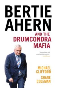 cover of the book Bertie Ahern And The Drumcondra Mafia