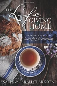 cover of the book The Lifegiving Home: Creating a Place of Belonging and Becoming