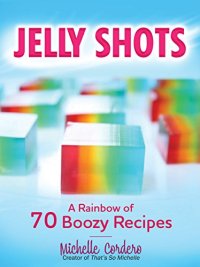 cover of the book Jelly shots : a rainbow of 70 boozy recipes