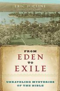 cover of the book From Eden to exile : unraveling mysteries of the Bible