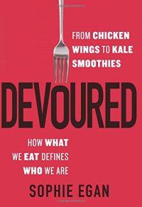 cover of the book Devoured : from chicken wings to kale smoothies--how what we eat defines who we are