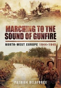 cover of the book Marching to the Sound of Gunfire: North-West Europe 1944 – 1945