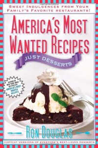 cover of the book America's Most Wanted Recipes Just Desserts: Sweet Indulgences from Your Family's Favorite Restaurants America's Most Wanted Recipes Series