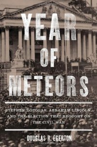 cover of the book Year of meteors : Stephen Douglas, Abraham Lincoln, and the election that brought on the Civil War