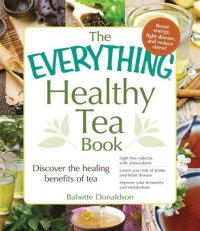 cover of the book The everything healthy tea book : discover the healing benefits of tea