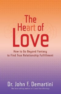 cover of the book The heart of love : how to go beyond fantasy to find true relationship fulfillment