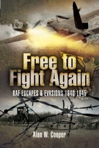 cover of the book Free to fight again : RAF escapes and evasions, 1940-1945