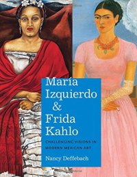 cover of the book María Izquierdo and Frida Kahlo : challenging visions in modern Mexican art