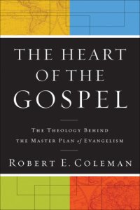 cover of the book Heart of the Gospel, The : the Theology behind the Master Plan of Evangelism