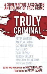 cover of the book Truly criminal : A Crime Writers' Association Anthology of True Crime