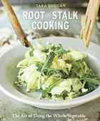 cover of the book Root-to-stalk cooking : the art of using the whole vegetable