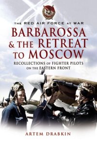 cover of the book The Red Air Force at War : Barbarossa and the Retreat to Moscow : Recollections of Soviet Fighter Pilots on the Eastern Front