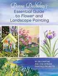 cover of the book Donna Dewberry's essential guide to flower and landscape painting : 50 decorative and one-stroke painting projects