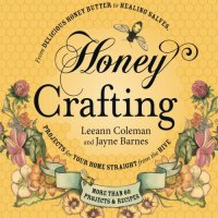 cover of the book Honey crafting : from delicious honey butter to a healing salve, projects for your home straight from the hive