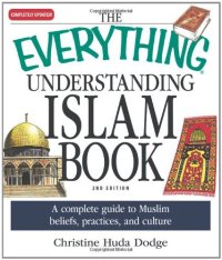 cover of the book The Everything Understanding Islam Book : a complete guide to Muslim beliefs, practices, and culture