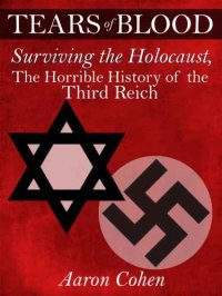 cover of the book Tears of Blood: Surviving the Holocaust, The Horrible History of the Third Reich