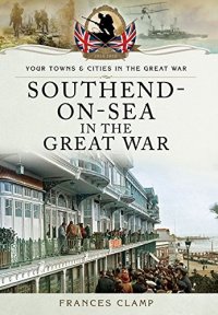 cover of the book Your Towns and Cities in the Great War: Southend-on-Sea in the Great War