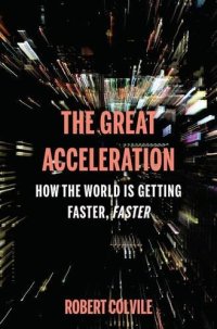 cover of the book The great acceleration : how the world is getting faster, faster