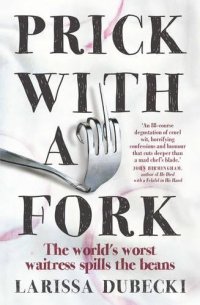 cover of the book Prick with a fork : the world's worst waitress spills the beans