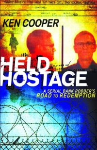 cover of the book Held Hostage : a Serial Bank Robber's Road to Redemption