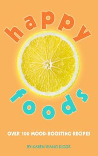 cover of the book Happy foods : over 100 mood-boosting recipes