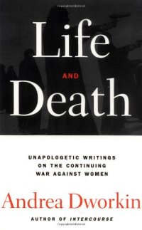 cover of the book Life and death : [unapologetic writings on the continuing war against women]